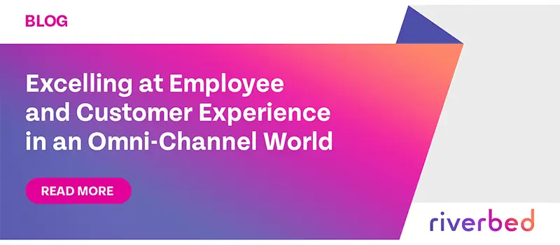 Excelling at Employee and Customer Experience in an Omni-Channel World