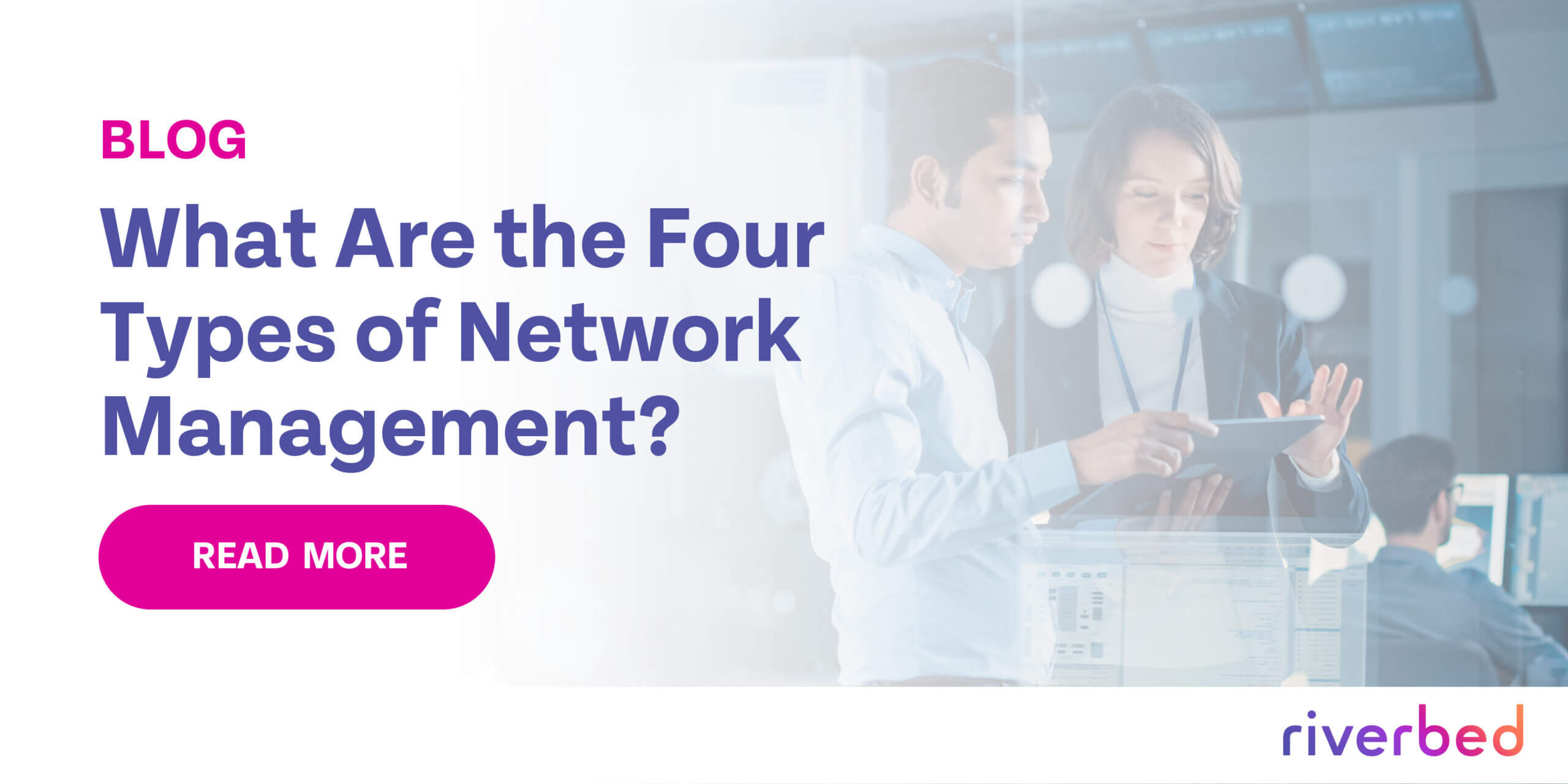 What are the Four Types of Network Management? | Riverbed Blog
