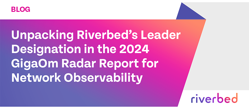 Unpacking Riverbed’s Leader Designation in the 2024 GigaOm Radar Report for Network Observability