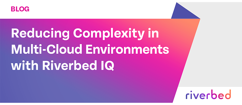 Reducing Complexity in Multi-Cloud Environments with Riverbed IQ