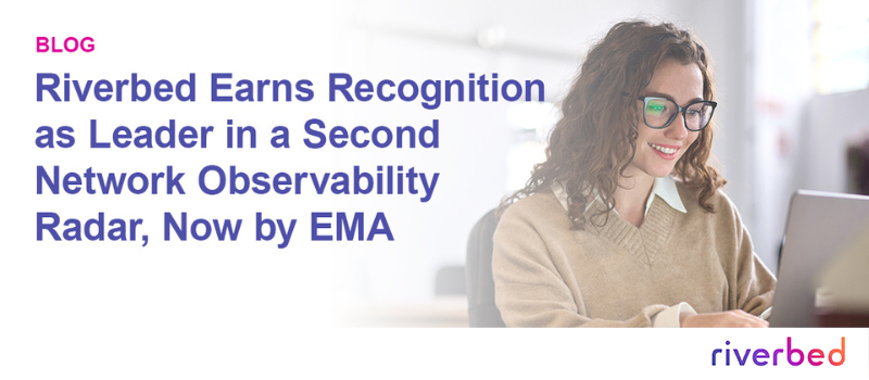 Riverbed Earns Recognition as Leader in a Second Network Observability Radar, Now by EMA