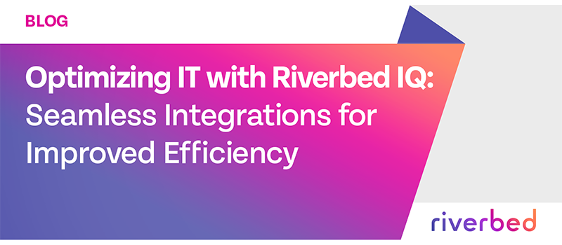 Optimizing IT with Riverbed IQ: Seamless Integrations for Improved Efficiency