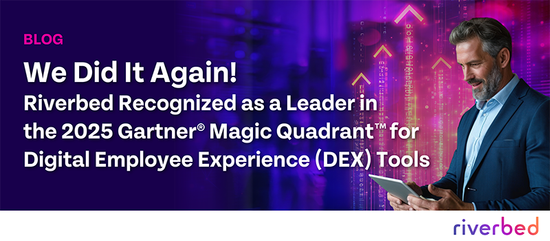 We Did It Again! Riverbed Recognized as a Leader in the 2025 Gartner® Magic Quadrant™ for Digital Employee Experience Tools